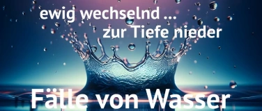Event-Image for 'ewig wechselnd ... zur Tiefe nieder - Fälle von Wasser'