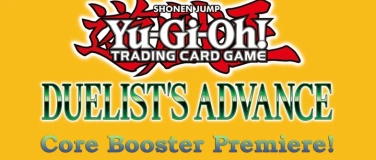 Event-Image for 'Yu-Gi-Oh! Core Booster Premiere! zu Duelist's Advance'
