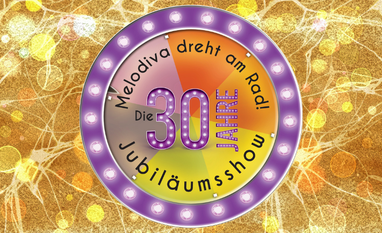 Melodiva dreht am Rad: Die 30-Jahre-Jubil&auml;umsshow! Tickets
