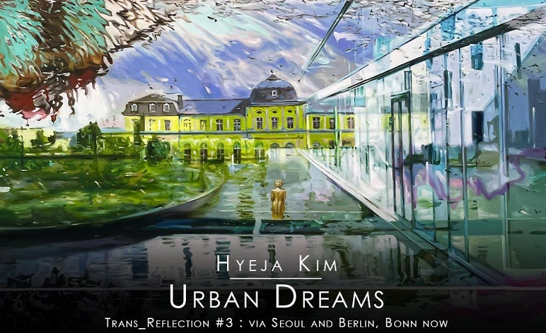 Ausstellung: Hyeja Kim -&bdquo;Urban Dreams &ndash; Trans_Reflection #3&quot; ${singleEventLocation} Tickets